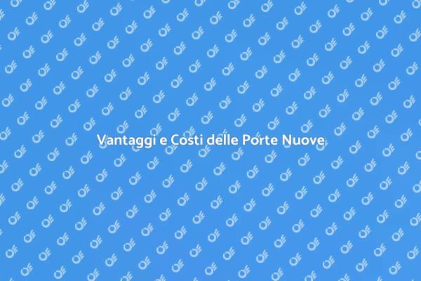 Costi e Vantaggi delle Porte per Casa