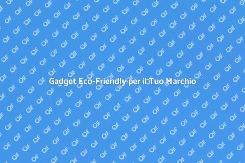 Gadget Promozionali Sostenibili