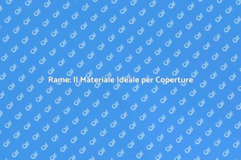 Coperture in Rame: Bellezza e Durabilità