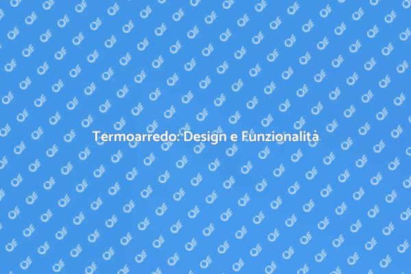 Termoarredo: Stile e Comfort