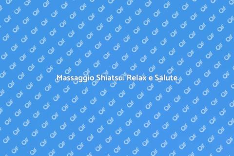 Massaggio Shiatsu per il Benessere