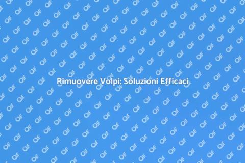 Rimuovere Volpi: Guida Pratica
