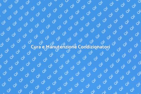 Manutenzione Condizionatori: Guida Completa
