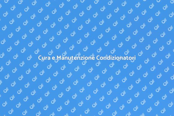Manutenzione Efficace dei Condizionatori