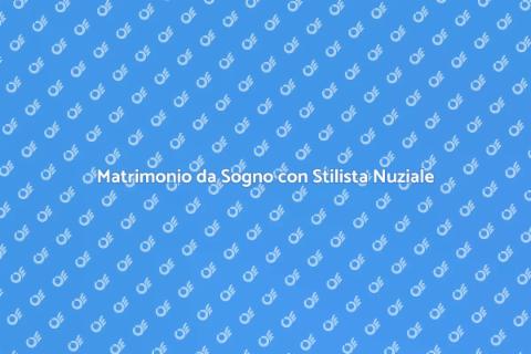 Stilista Nuziale: Il Tuo Matrimonio Perfetto