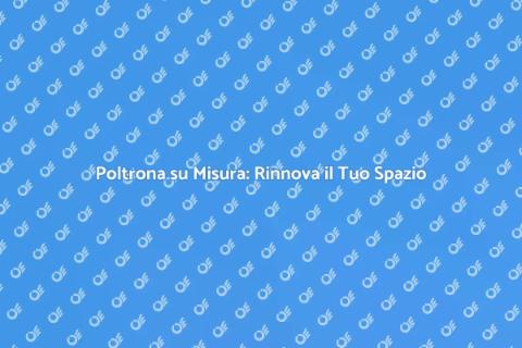 Rivestire Poltrona su Misura