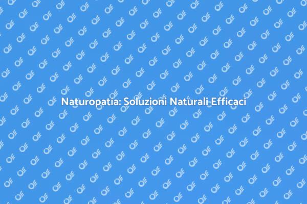 Naturopatia: Salute e Benessere Naturale
