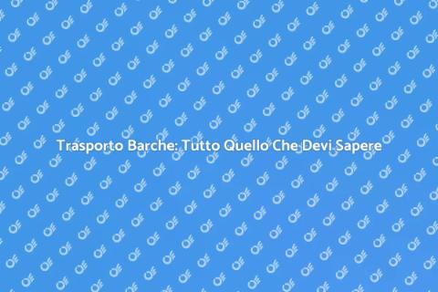 Trasportare Barche: Guida Completa