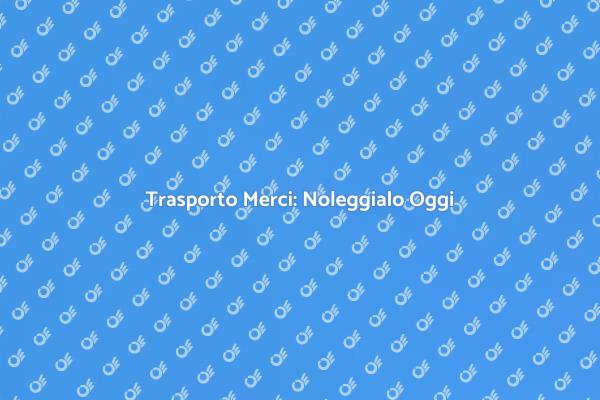 Ottimizza la Logistica con il Noleggio