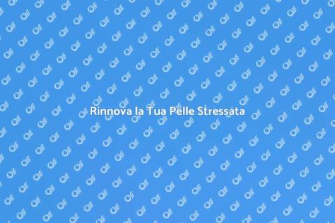 Trattamento Viso per Pelle Stressata