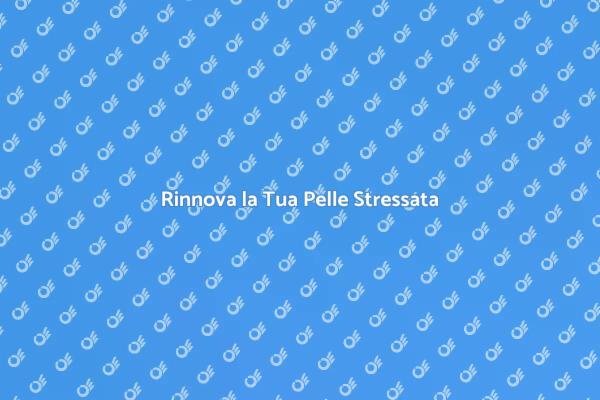 Riscopri il Benessere della Tua Pelle