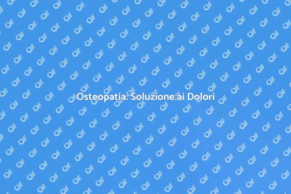 Osteopatia: Benessere Naturale per Te