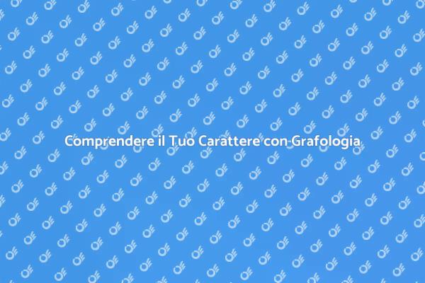 Grafologia: Rivelazioni sul Tuo Carattere