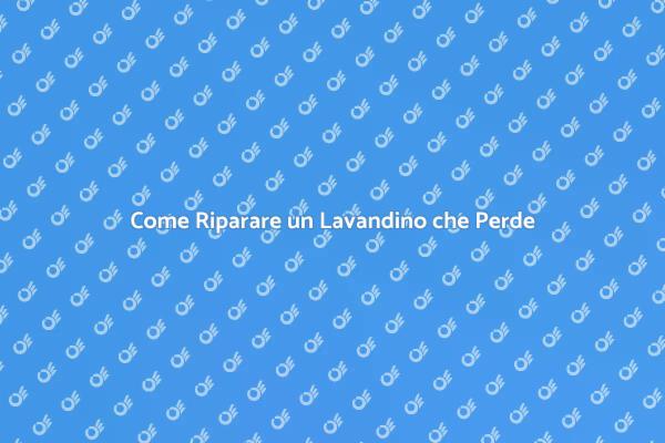 Soluzioni per Lavandino che Perde