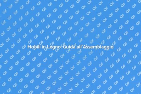 Assemblaggio di Mobili in Legno Fai-da-Te