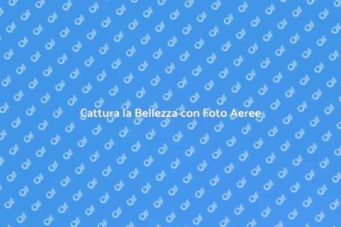Fotografie Aeree: Cattura il Tuo Mondo
