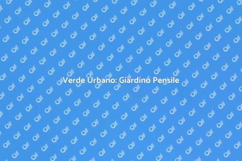 Giardino Pensile: Verde in Città