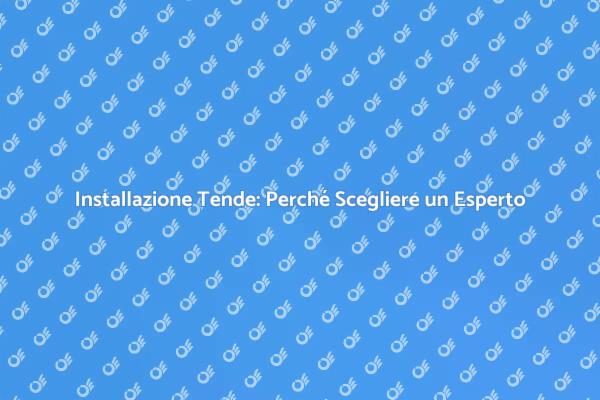 Perché Assumere un Professionista per Tende