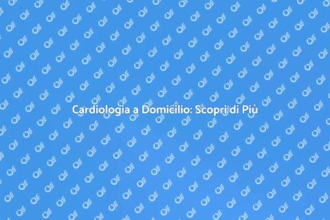 Richiesta Cardiologo a Domicilio