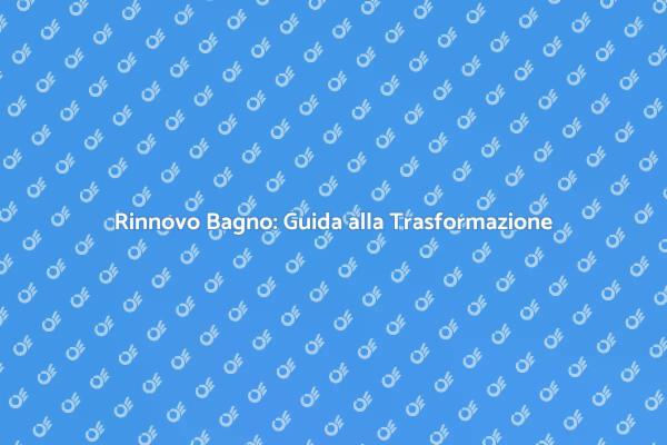 Rinnova il Tuo Bagno: Idee e Suggerimenti