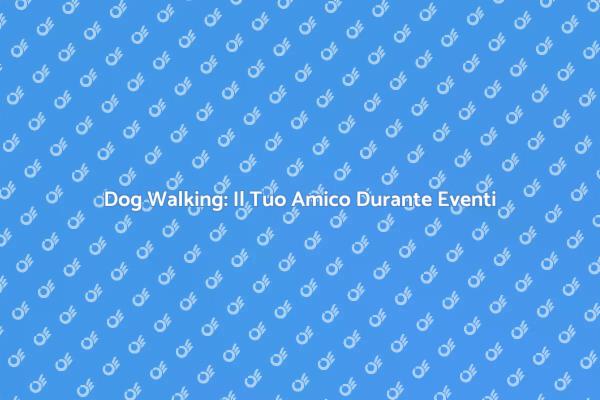 Dog Walking: Un Servizio per Eventi