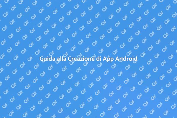 Creare App Android: Inizia Oggi!