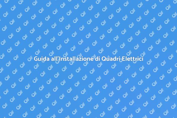 Installazione Sicura del Quadro Elettrico