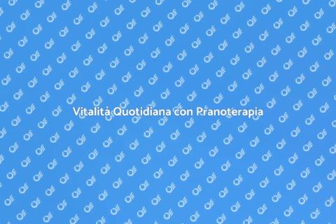 Pranoterapia per la Vitalità Quotidiana
