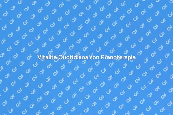 Rinnova la Tua Energia con Pranoterapia