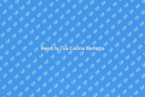 Ottimizzazione della Cucina per Te