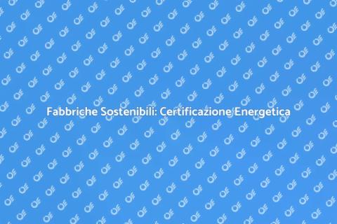 Certificazione Energetica Fabbriche