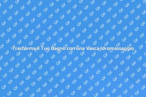 Vasca Idromassaggio: Relax Totale