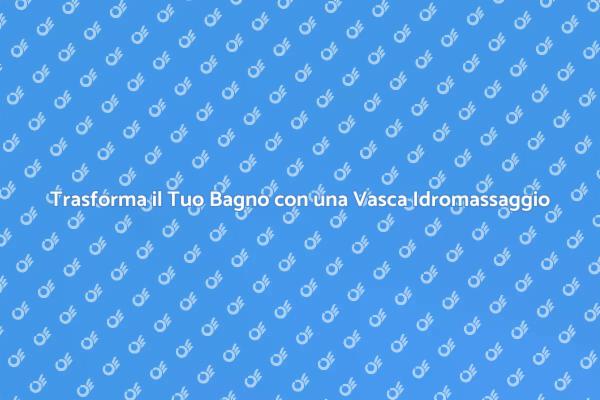 Il Tuo Bagno da Sogno con Idromassaggio