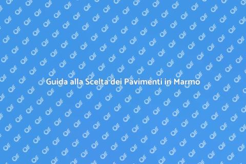 Pavimenti in Marmo: Eleganza e Durata