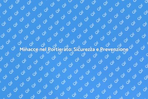 Sicurezza nel Portierato: Minacce e Soluzioni