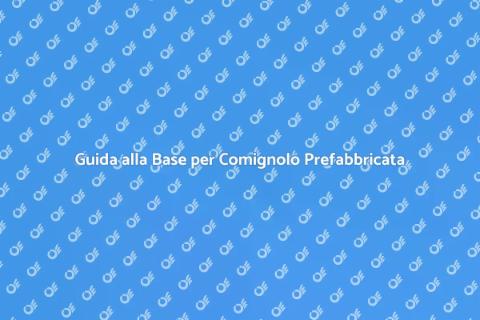 Base Comignolo Prefabbricata: Guida