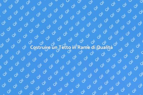 Tetto in Rame: Eleganza e Durabilità