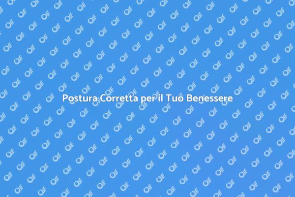 Riscopri il Benessere con la Postura