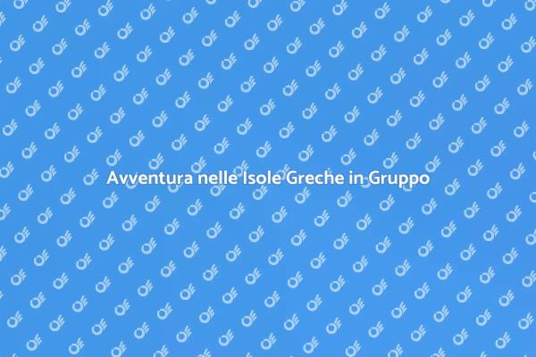 Esplora le Isole Greche in Gruppo