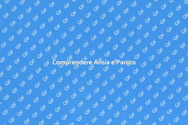 Ansia e Panico: Conoscere per Affrontare