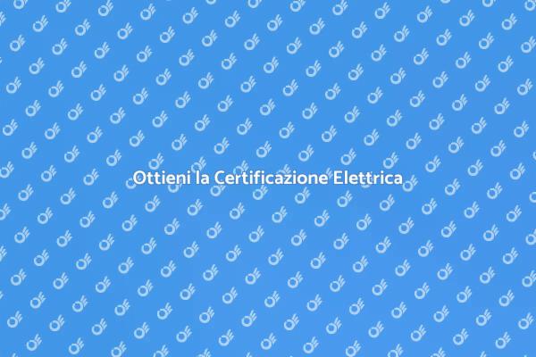 Certificazione Elettrica: Ecco Perché