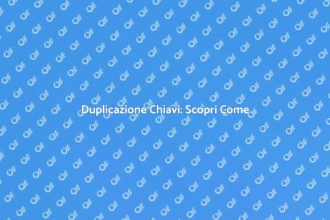 Duplicato Chiavi Senza Originali