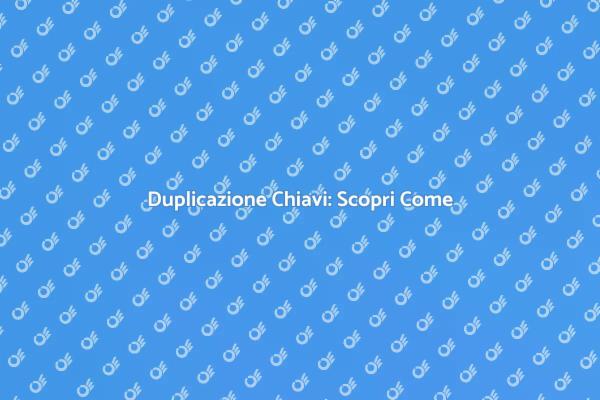 Come Duplicare Chiavi Senza Originale