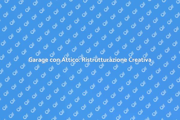 Trasforma il tuo Garage in Attico!