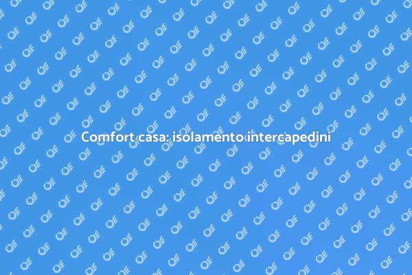 Migliora il comfort con isolamento intercapedini