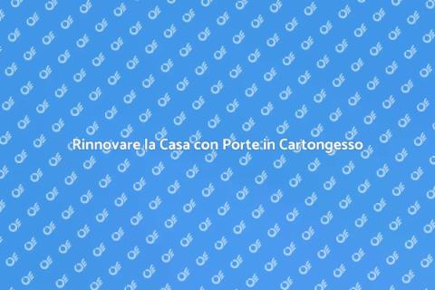 Rifare Porte in Cartongesso: Guida