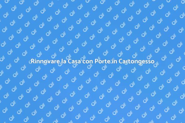Porte in Cartongesso: Rinnova la Tua Casa