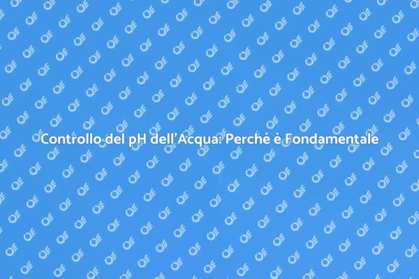 Importanza del pH nell'Acqua