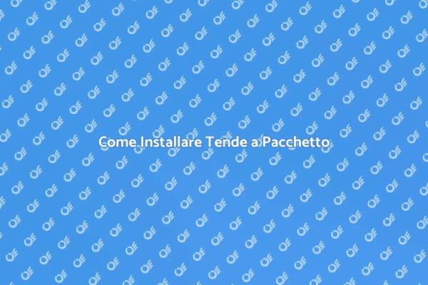 Tende a Pacchetto: Come Installarle