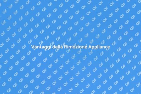 Rimozione Appliance: Vantaggi e Servizi
